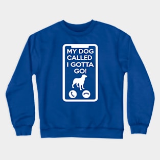 MY DOG CALLED I GOTTA GO! Crewneck Sweatshirt